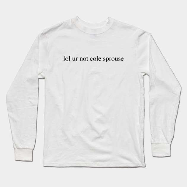 lol ur not cole sprouse Long Sleeve T-Shirt by fandemonium